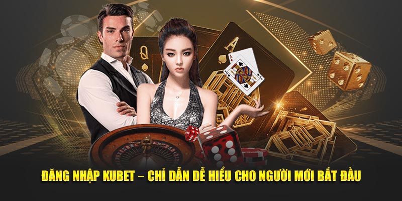 Đăng Nhập KUBET – Chỉ Dẫn Dễ Hiểu Cho Người Mới Bắt Đầu