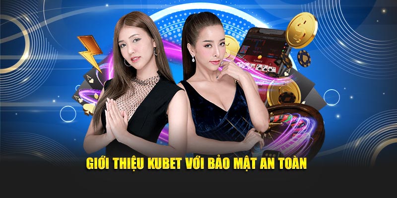 Giới thiệu KUBET với bảo mật an toàn