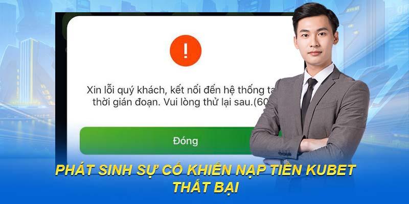 Phát sinh sự cố khiến nạp tiền KUBET thất bại