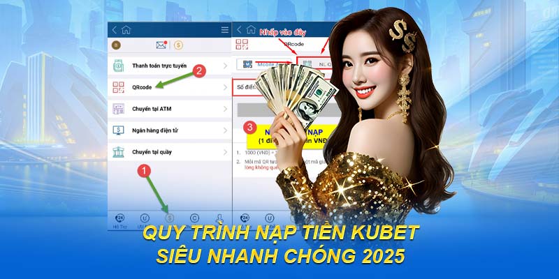 Quy trình nạp tiền KUBET siêu nhanh chóng 2025