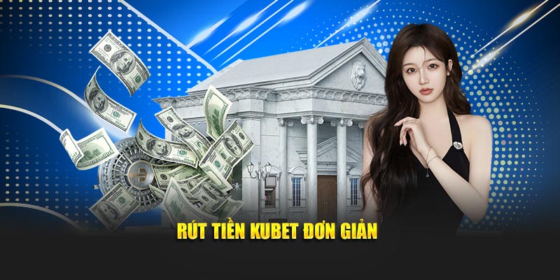 Rút tiền KUBET đơn giản