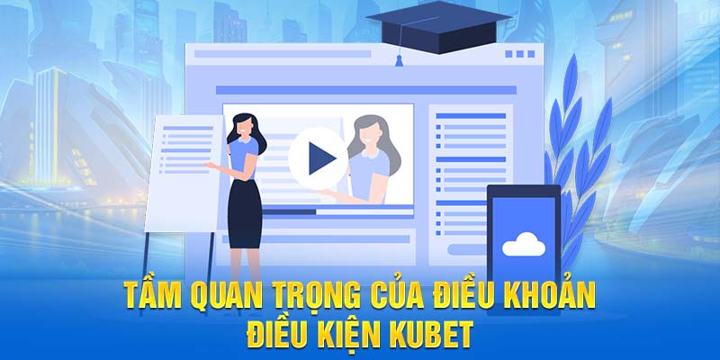 Tầm quan trọng của điều khoản điều kiện KUBET