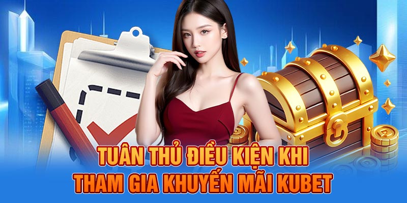 Tuân thủ điều kiện khi tham gia khuyến mãi KUBET
