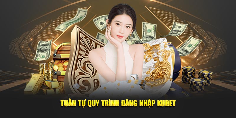 Tuần tự quy trình đăng nhập KUBET