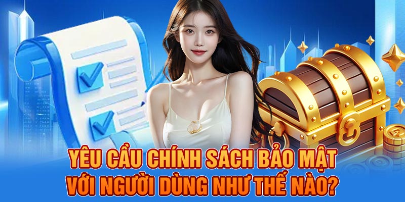 Yêu cầu chính sách bảo mật với người dùng như thế nào?